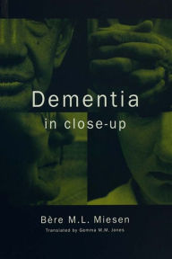 Title: Dementia in Close-Up, Author: Bere Miesen