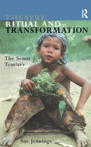 Title: Theatre, Ritual and Transformation: The Senoi Temiars, Author: Sue Jennings