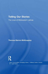 Title: Telling Our Stories: The Lives of Latina Women, Author: Theresa Baron-McKeagney