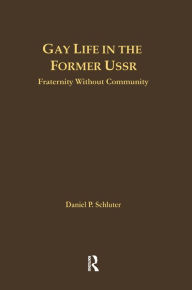 Title: Gay Life in the Former USSR: Fraternity Without Community, Author: Daniel Schluter