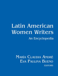 Title: Latin American Women Writers: An Encyclopedia, Author: María Claudia André