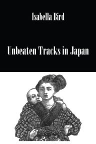 Title: Unbeaten Tracks In Japan, Author: Bird