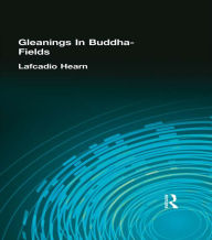 Title: Gleanings In Buddha-Fields, Author: Lafcadio Hearn