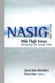 Title: Mile-High Views: Surveying the Serials Vista: NASIG 2006, Author: Carol Ann Borchert