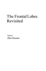 Title: The Frontal Lobes Revisited, Author: Ellen Perecman