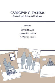 Title: Caregiving Systems: Informal and Formal Helpers, Author: Steven H. Zarit