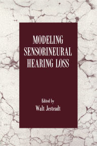 Title: Modeling Sensorineural Hearing Loss, Author: Walt Jesteadt