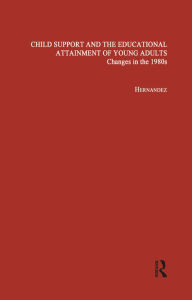 Title: Child Support and the Educational Attainment of Young Adults: Changes in the 1980s, Author: Pedro M. Hernandez