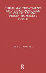 Title: Child Maltreatment and Psychological Distress Among Urban Homeless Youth, Author: Lisa Russell