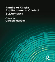Title: Family of Origin Applications in Clinical Supervision, Author: Carlton Munson