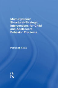 Title: Multi-Systemic Structural-Strategic Interventions for Child and Adolescent Behavior Problems, Author: Patrick H Tolan
