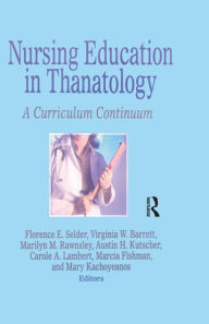 Title: Nursing Education in Thanatology: A Curriculum Continuum, Author: Florence Selder