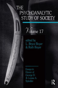 Title: The Psychoanalytic Study of Society, V. 17: Essays in Honor of George D. and Louise A. Spindler, Author: L. Bryce Boyer