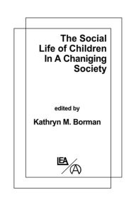 Title: The Social Life of Children in a Changing Society, Author: K. M. Borman