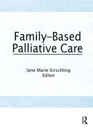 Title: Family-Based Palliative Care, Author: Jane Marie Kirschling