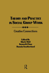 Title: Theory and Practice in Social Group Work: Creative Connections, Author: Kenneth L. Chau