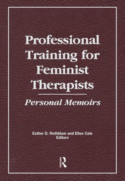 Professional Training for Feminist Therapists: Personal Memoirs