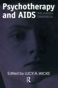 Title: Psychotherapy And AIDS: The Human Dimension, Author: Lucy A. Wicks