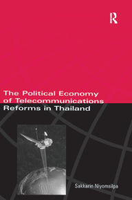 Title: The Political Economy of Telecommunicatons Reforms in Thailand, Author: Sakkarin Niyomsilpa