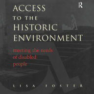 Title: Access to the Historic Environment: Meeting the Needs of Disabled People, Author: Lisa Foster