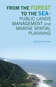 Title: From the Forest to the Sea - Public Lands Management and Marine Spatial Planning, Author: Morgan Gopnik