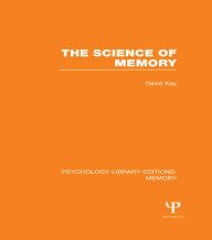 Title: The Science of Memory (PLE: Memory), Author: David Kay
