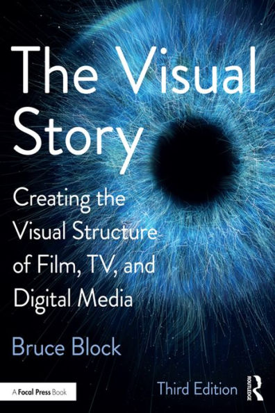 The Visual Story: Creating the Visual Structure of Film, TV, and Digital Media