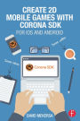 Create 2D Mobile Games with Corona SDK: For iOS and Android