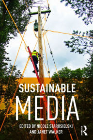 Title: Sustainable Media: Critical Approaches to Media and Environment, Author: Nicole Starosielski