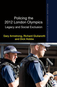 Title: Policing the 2012 London Olympics: Legacy and Social Exclusion, Author: Gary Armstrong
