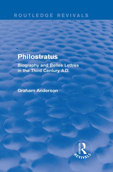 Philostratus (Routledge Revivals): Biography and Belles Lettres in the Third Century A.D.