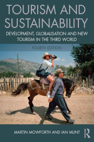 Title: Tourism and Sustainability: Development, globalisation and new tourism in the Third World, Author: Martin Mowforth