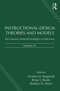 Title: Instructional-Design Theories and Models, Volume IV: The Learner-Centered Paradigm of Education, Author: Charles M. Reigeluth