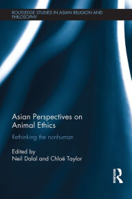 Title: Asian Perspectives on Animal Ethics: Rethinking the Nonhuman, Author: Neil Dalal