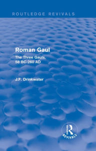 Title: Roman Gaul (Routledge Revivals): The Three Provinces, 58 BC-AD 260, Author: John Drinkwater