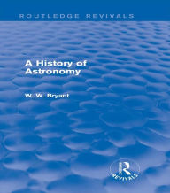 Title: A History of Astronomy (Routledge Revivals), Author: Walter Bryant