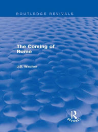 Title: The Coming of Rome (Routledge Revivals), Author: John Wacher