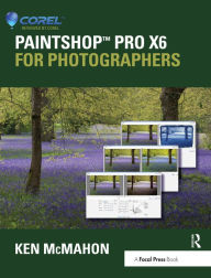 Title: PaintShop Pro X6 for Photographers, Author: Ken McMahon