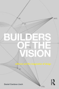 Title: Builders of the Vision: Software and the Imagination of Design, Author: Daniel Cardoso Llach