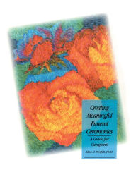 Title: Creating Meaningful Funeral Ceremonies, Author: Alan Wolfelt