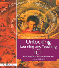 Title: Unlocking Learning and Teaching with ICT: Identifying and Overcoming Barriers, Author: Helena Gillespie