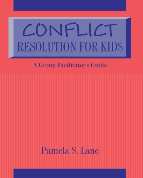 Conflict Resolution For Kids: A Group Facilitator's Guide