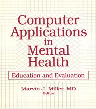 Title: Computer Applications in Mental Health: Education and Evaluation, Author: Marvin Miller