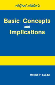 Title: Alfred Adler's Basic Concepts And Implications, Author: Robert W. Lundin