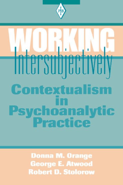 Working Intersubjectively: Contextualism in Psychoanalytic Practice