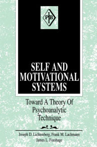 Title: Self and Motivational Systems: Towards A Theory of Psychoanalytic Technique, Author: Joseph D. Lichtenberg