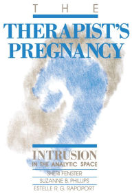 Title: The Therapist's Pregnancy: Intrusion in the Analytic Space, Author: Sheri Fenster