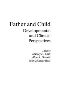 Title: Father and Child: Developmental and Clinical Perspectives, Author: Stanley H. Cath