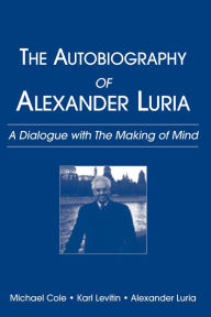 Title: The Autobiography of Alexander Luria: A Dialogue with The Making of Mind, Author: Michael Cole