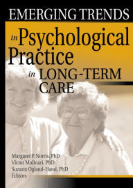 Title: Emerging Trends in Psychological Practice in Long-Term Care, Author: Margaret Norris